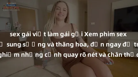 sex gái việt làm gái gọi Xem phim sex HD: Đỉnh cao của sự sung sướng và thăng hoa, đến ngay để trải nghiệm những cảnh quay rõ nét và chân thực nhất. Hãy cùng khám phá!