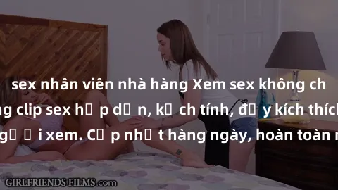 sex nhân viên nhà hàng Xem sex không che miễn phí - Những clip sex hấp dẫn, kịch tính, đầy kích thích cho người xem. Cập nhật hàng ngày, hoàn toàn miễn phí, độ phân giải cao.