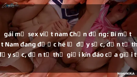 gái mỹ sex việt nam Chấn động: Bí mật về sex nữ sinh Việt Nam đang được hé lộ đầy sốc, đến từ thế giới kín đáo của giới trẻ.