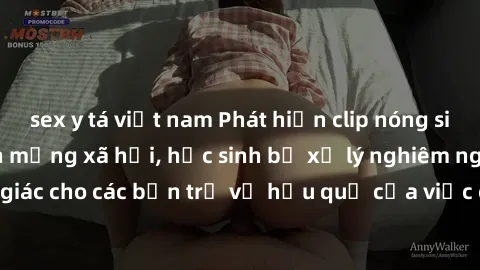 sex y tá việt nam Phát hiện clip nóng sinh viên gây sốt trên mạng xã hội, học sinh bị xử lý nghiêm ngặt. Đây là cảnh giác cho các bạn trẻ về hậu quả của việc chia sẻ thông tin trái phép trên internet.