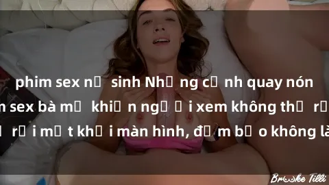 phim sex nữ sinh Những cảnh quay nóng bỏng trong phim sex bà mẹ khiến người xem không thể rời mắt khỏi màn hình, đảm bảo không làm bạn thất vọng!