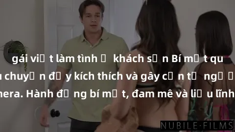 gái việt làm tình ở khách sạn Bí mật quay lén làm tình: Câu chuyện đầy kích thích và gây cấn từ người đứng sau camera. Hành động bí mật, đam mê và liều lĩnh khiến cho tình yêu trở nên mãnh liệt hơn ba