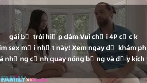 gái bị trói hiếp dâm Vui chơi 4P cực kỳ hấp dẫn trong phim sex mới nhất này! Xem ngay để khám phá những cảnh quay nóng bỏng và đầy kích thích của bộ phim này!
