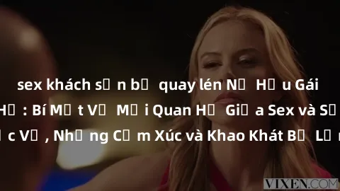sex khách sạn bị quay lén Nữ Hầu Gái và Cuộc Sống Của Họ: Bí Mật Về Mối Quan Hệ Giữa Sex và Sự Phục Vụ, Những Cảm Xúc và Khao Khát Bị Lẫn Lộn Trong Lĩnh Vực Này.