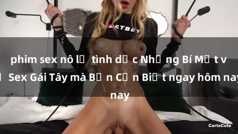 phim sex nô lệ tình dục Những Bí Mật về Sex Gái Tây mà Bạn Cần Biết ngay hôm nay