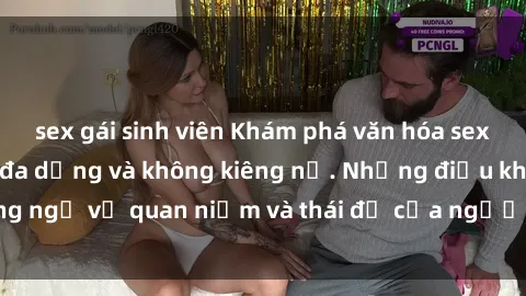 sex gái sinh viên Khám phá văn hóa sex Bắc Âu: Sự tự do, đa dạng và không kiêng nể. Những điều không ngờ về quan niệm và thái độ của người Bắc Âu đối với tình dục.