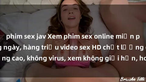 phim sex jav Xem phim sex online miễn phí, cập nhật hàng ngày, hàng triệu video sex HD chất lượng cao, không virus, xem không giới hạn, hoàn toàn miễn phí.