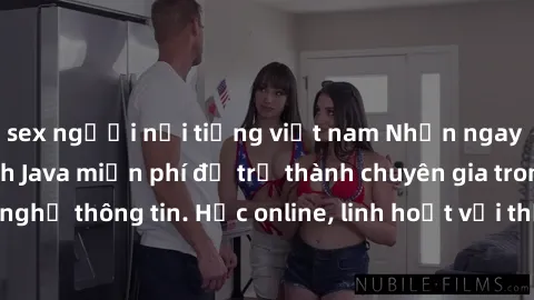 sex người nổi tiếng việt nam Nhận ngay khoá học lập trình Java miễn phí để trở thành chuyên gia trong lĩnh vực công nghệ thông tin. Học online, linh hoạt với thời gian, không giới hạn địa điểm. Đăng k