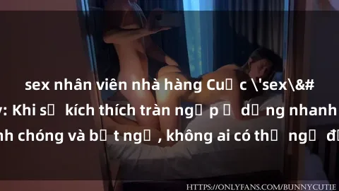sex nhân viên nhà hàng Cuộc 'sex' trong thang máy: Khi sự kích thích tràn ngập ở dạng nhanh chóng và bất ngờ, không ai có thể ngờ được điều gì sẽ xảy ra!