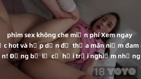 phim sex không che miễn phí Xem ngay sex anime vietsub cực hot và hấp dẫn để thỏa mãn niềm đam mê của bạn! Đừng bỏ lỡ cơ hội trải nghiệm những bộ anime đỉnh cao chỉ có tại đây!