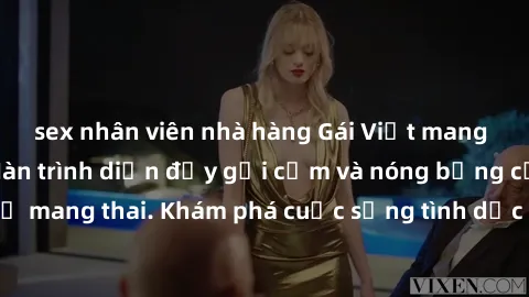 sex nhân viên nhà hàng Gái Việt mang bầu và làm tình: Màn trình diễn đầy gợi cảm và nóng bỏng của phụ nữ mang thai. Khám phá cuộc sống tình dục đầy hấp dẫn và mới lạ của họ!