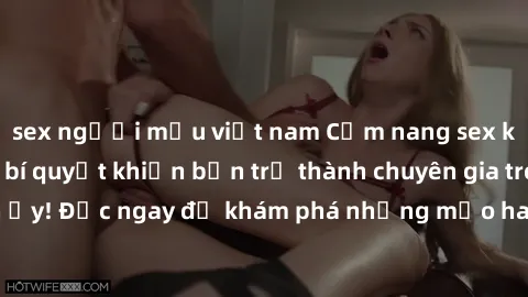sex người mẫu việt nam Cẩm nang sex không che: Những bí quyết khiến bạn trở thành chuyên gia trong chuyện ấy! Đọc ngay để khám phá những mẹo hay và bí quyết tình dục không che.