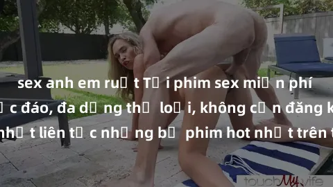 sex anh em ruột Tải phim sex miễn phí chất lượng cao độc đáo, đa dạng thể loại, không cần đăng ký tài khoản. Cập nhật liên tục những bộ phim hot nhất trên thị trường. Sự lựa chọn hàng đầu cho người yê