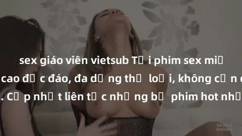 sex giáo viên vietsub Tải phim sex miễn phí chất lượng cao độc đáo, đa dạng thể loại, không cần đăng ký tài khoản. Cập nhật liên tục những bộ phim hot nhất trên thị trường. Sự lựa chọn hàng đầu cho ng