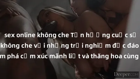 sex online không che Tận hưởng cuộc sống tình dục online không che với những trải nghiệm độc đáo và mới lạ. Khám phá cảm xúc mãnh liệt và thăng hoa cùng đối tác tại các trang web chuyên nghiệp.
