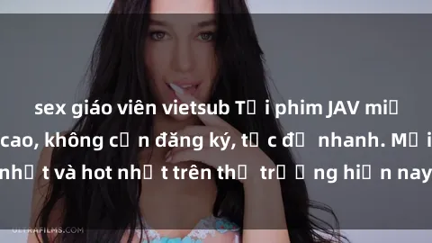 sex giáo viên vietsub Tải phim JAV miễn phí chất lượng cao, không cần đăng ký, tốc độ nhanh. Mới nhất và hot nhất trên thị trường hiện nay, cập nhật hàng ngày.