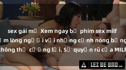 sex gái mỹ Xem ngay bộ phim sex milf hot nhất, làm say đắm lòng người với những cảnh nóng bỏng không thể cưỡng lại. Sự quyến rũ của MILF sẽ khiến bạn mãnh liệt!