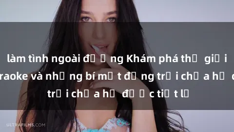 làm tình ngoài đường Khám phá thế giới sex quán karaoke và những bí mật động trời chưa hề được tiết lộ