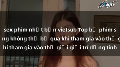 sex phim nhật bản vietsub Top bộ phim sex châu âu nổi tiếng không thể bỏ qua khi tham gia vào thế giới giải trí đồng tính