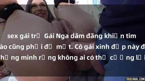 sex gái trẻ Gái Nga dâm đãng khiến tim bất cứ chàng trai nào cũng phải đỏ mặt. Cô gái xinh đẹp này đã chứng minh rằng không ai có thể cưỡng lại khi cô làm tình đắm say.