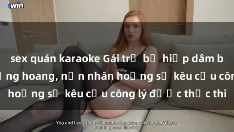 sex quán karaoke Gái trẻ bị hiếp dâm bạo lực trong khu rừng hoang, nạn nhân hoảng sợ kêu cầu công lý được thực thi