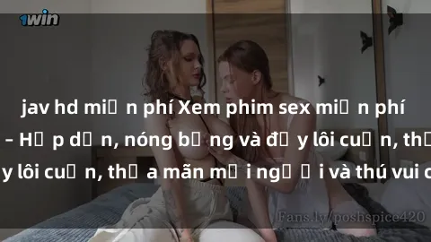 jav hd miễn phí Xem phim sex miễn phí online ngay tại đây – Hấp dẫn, nóng bỏng và đầy lôi cuốn, thỏa mãn mọi người và thú vui của bạn!