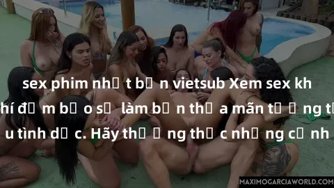 sex phim nhật bản vietsub Xem sex không che HD miễn phí đảm bảo sẽ làm bạn thỏa mãn tưởng tượng và nhu cầu tình dục. Hãy thưởng thức những cảnh quay hấp dẫn và mãnh liệt ngay bây giờ!