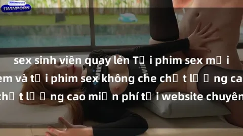 sex sinh viên quay lén Tải phim sex mới nhất hot nhất - Xem và tải phim sex không che chất lượng cao miễn phí tại website chuyên nghiệp.