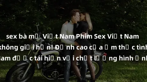sex bà mẹ Việt Nam Phim Sex Việt Nam HD - Xem ngay và không giới hạn! Đỉnh cao của ẩm thực tình dục Việt Nam được tái hiện với chất lượng hình ảnh sắc nét. Hãy thưởng thức ngay!