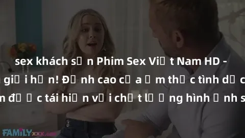 sex khách sạn Phim Sex Việt Nam HD - Xem ngay và không giới hạn! Đỉnh cao của ẩm thực tình dục Việt Nam được tái hiện với chất lượng hình ảnh sắc nét. Hãy thưởng thức ngay!