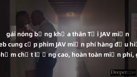 gái nóng bỏng khỏa thân Tải JAV miễn phí: Các trang web cung cấp phim JAV miễn phí hàng đầu hiện nay. Các tác phẩm chất lượng cao, hoàn toàn miễn phí, giúp bạn thỏa mãn niềm đam mê mà không tốn kém.